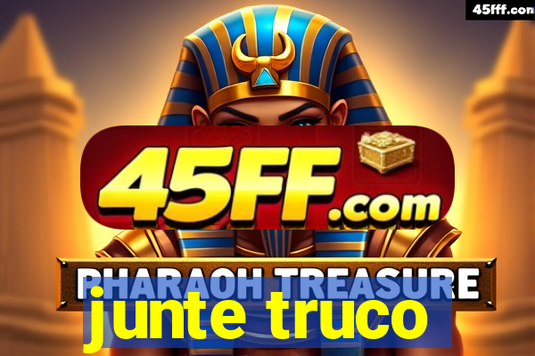 junte truco